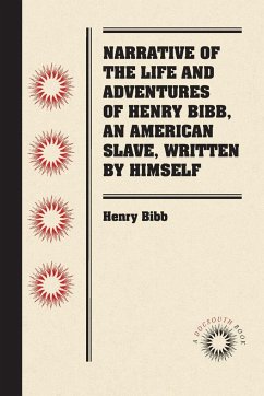 Narrative of the Life and Adventures of Henry Bibb, An American Slave, Written by Himself - Bibb, Henry