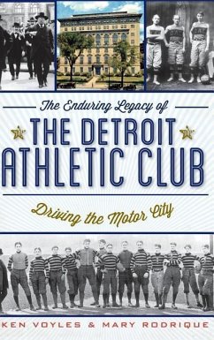 The Enduring Legacy of the Detroit Athletic Club: Driving the Motor City - Voyles, Ken; Rodrique, Mary