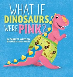 What if Dinosaurs were Pink? - Whitlow, Jarrett