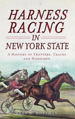 Harness Racing in New York State: A History of Trotters, Tracks and Horsemen - Hoffman, Dean A.