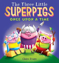 The Three Little Superpigs: Once Upon a Time - Evans, Claire