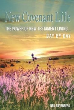 New Covenant Life: The Power of New Testament Living Day by Day - Silverberg, Neil