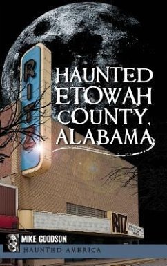 Haunted Etowah County, Alabama - Goodson, Mike