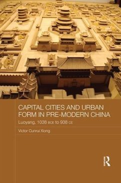 Capital Cities and Urban Form in Pre-modern China - Xiong, Victor Cunrui