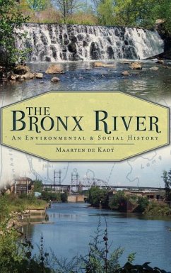 The Bronx River: An Environmental & Social History - De Kadt, Maarten