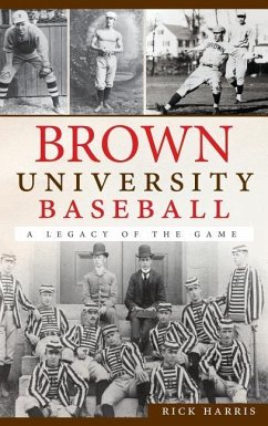 Brown University Baseball: A Legacy of the Game - Harris, Rick