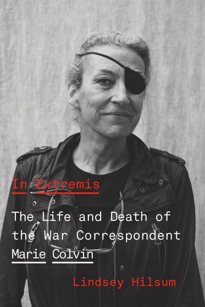 in extremis the life of war correspondent marie colvin