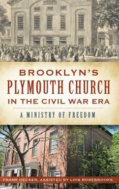 Brooklyn's Plymouth Church in the Civil War Era: A Ministry of Freedom - Rosebrooks, Lois; Decker, Francis K.
