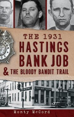 The 1931 Hastings Bank Job & the Bloody Bandit Trail - McCord, Monty