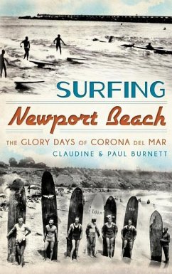 Surfing Newport Beach: The Glory Days of Corona del Mar - Burnett, Claudine; Burnett, Paul