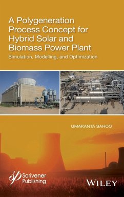 A Polygeneration Process Concept for Hybrid Solar and Biomass Power Plant - Sahoo, Umakanta