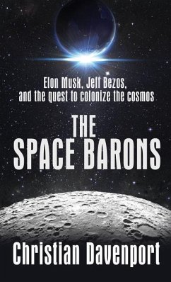 The Space Barons: Elon Musk, Jeff Bezos, and the Quest to Colonize the Cosmos - Davenport, Christian
