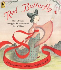 Red Butterfly: How a Princess Smuggled the Secret of Silk Out of China - Noyes, Deborah