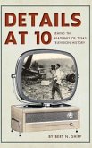 Details at 10: Behind the Headlines of Texas Television History