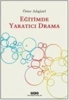 Egitimde Yaratici Drama - Adigüzel, Ömer