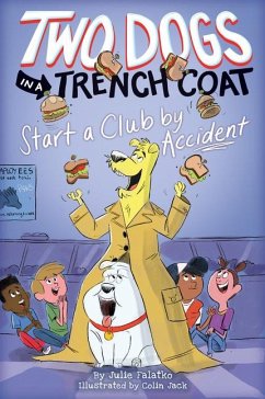 Two Dogs in a Trench Coat Start a Club by Accident (Two Dogs in a Trench Coat #2) - Falatko, Julie