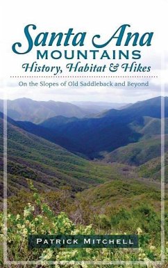 Santa Ana Mountains History, Habitat & Hikes: On the Slopes of Old Saddleback and Beyond - Mitchell, Patrick