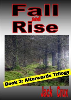 Fall and Rise; Book 3 Afterwards Trilogy - Crux, Jack