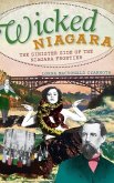 Wicked Niagara: The Sinister Side of the Niagara Frontier