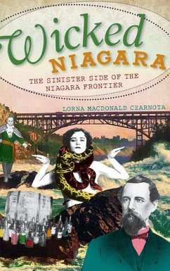 Wicked Niagara: The Sinister Side of the Niagara Frontier - Czarnota, Lorna