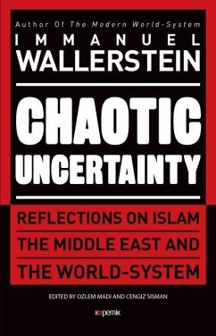 Chaotic Uncertainty: Reflections on Islam the Middle East and the World System - Wallerstein, Immanuel