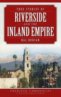 True Stories of Riverside and the Inland Empire - Durian, Hal