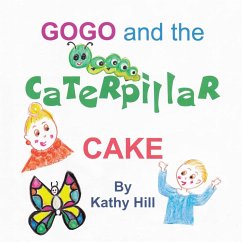 Gogo and the Caterpillar Cake - Hill, Kathy