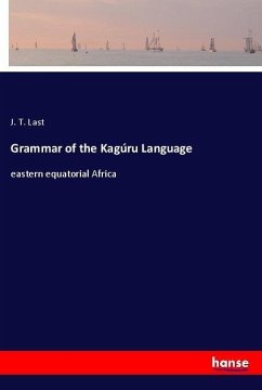 Grammar of the Kagúru Language - Last, J. T.