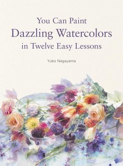 You Can Paint Dazzling Watercolors in Twelve Easy Lessons - Nagayama, Yuko