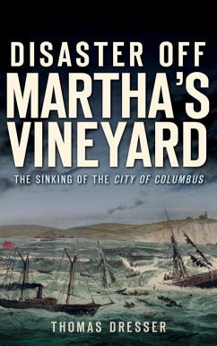 Disaster Off Martha's Vineyard: The Sinking of the City of Columbus - Dresser, Thomas