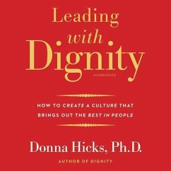 Leading with Dignity: How to Create a Culture That Brings Out the Best in People - Hicks, Donna