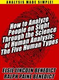 How to Analyze People on Sight Through the Science of Human Analysis: The Five Human Types (eBook, ePUB)