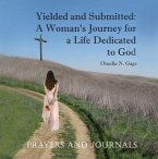 Yielded and Submitted: Prayers and Journal (eBook, ePUB) Yielded and Submitted: Prayers and Journal (eBook, ePUB)