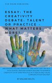 Essay: The Creativity Debate: Talent or Practice - What Matters More? (eBook, ePUB)