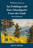 Im Frühlingswald / Eine Schachpartie / Unter der Linde