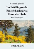 Im Frühlingswald / Eine Schachpartie / Unter der Linde