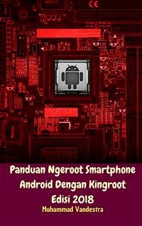 Panduan Ngeroot Smartphone Android Dengan Kingroot Edisi 2018 (eBook, ePUB) - Vandestra, Muhammad