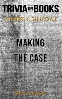 Cover Making the Case by Kimberly Guilfoyle (Trivia-On-Books) (eBook, ePUB)