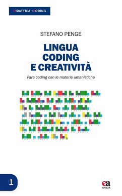 Lingua, coding e creatività. Fare coding con le materie umanistiche - Penge, Stefano