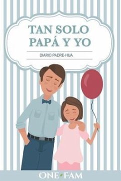 Tan Solo Papá Y Yo: Diario Padre-Hija - Onefam