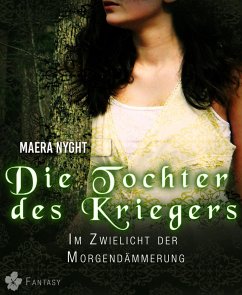 Die Tochter des Kriegers 1 - Im Zwielicht der Morgendämmerung (eBook, ePUB) - Nyght, Maera