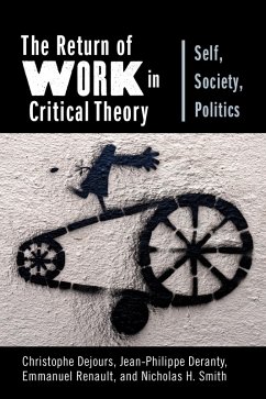 The Return of Work in Critical Theory (eBook, ePUB) - Dejours, Christophe; Deranty, Jean-Philippe; Renault, Emmanuel; Smith, Nicholas H.