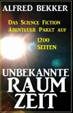 Unbekannte Raumzeit: Das Science Fiction Abenteuer Paket auf 1200 Seiten (eBook, ePUB)