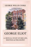 George Eliot; A Critical Study of Her Life, Writings & Philosophy (eBook, ePUB)