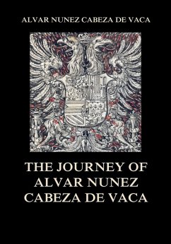 The Journey of Alvar Nuñez Cabeza De Vaca (eBook, ePUB) - de Vaca, Alvar Nuñez Cabeza