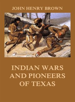 Indian Wars and Pioneers of Texas (eBook, ePUB) - Brown, John Henry