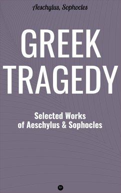 Greek Tragedy: Selected Works of Aeschylus and Sophocles (eBook, ePUB) - Aeschylus; Sophocles