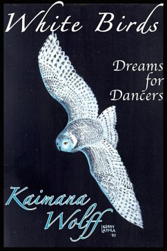 White Birds: Dreams for Dancers (The Widening Gyre, #0) (eBook, ePUB) - Wolff, Kaimana