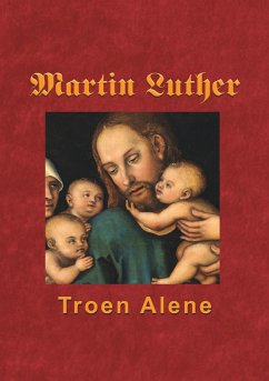 Martin Luther - Troen Alene (eBook, ePUB)