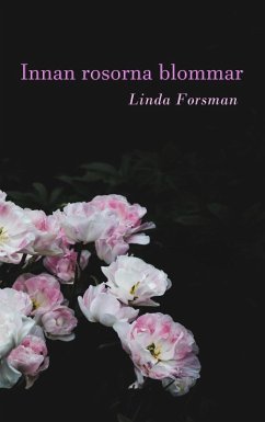 Innan rosorna blommar (eBook, ePUB) - Forsman, Linda